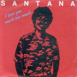 Santana : I Love You Much Too Much